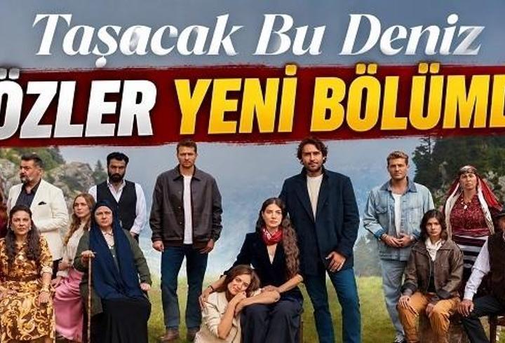 TAŞACAK BU DENİZ NE ZAMAN BAŞLIYOR? Taşacak Bu Deniz yeni bölüm ne zaman?