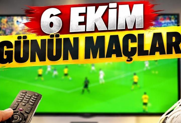 6 EKİM SALI GÜNÜN MAÇLARI 2026: Bugün kimin maçı var, hangi kanalda?