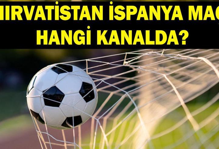 HIRVATİSTAN İSPANYA MAÇI HANGİ KANALDA? Hırvatistan İspanya Maçı Saat Kaçta, Nereden İzlenir? Şifreli Mi Şifresiz Mi?