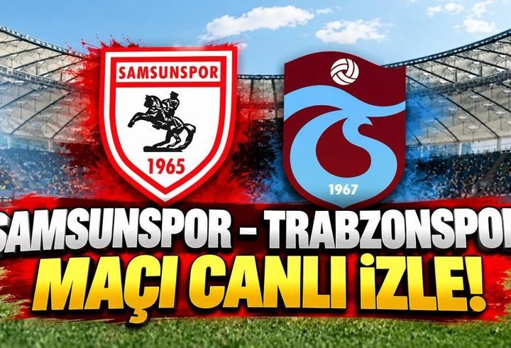 SAMSUNSPOR-TRABZONSPOR MAÇI CANLI İZLE! Samsunspor-Trabzonspor şifresiz nereden izlenir? Samsunspor – Trabzonspor maçı hangi kanalda?