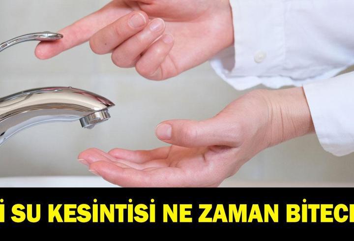 İSKİ SU KESİNTİSİ NE ZAMAN BİTECEK: İstanbul'da sular ne zaman gelecek? İSKİ duyurdu: 16 saat sular olmayacak!