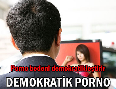 Porno bedeni demokratikleştirir