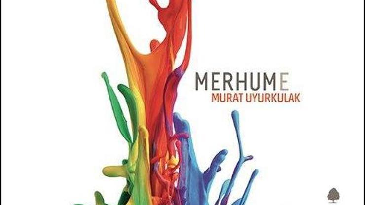Murat Uyurkulakın yeni romanı: Merhume raflarda yerini aldı