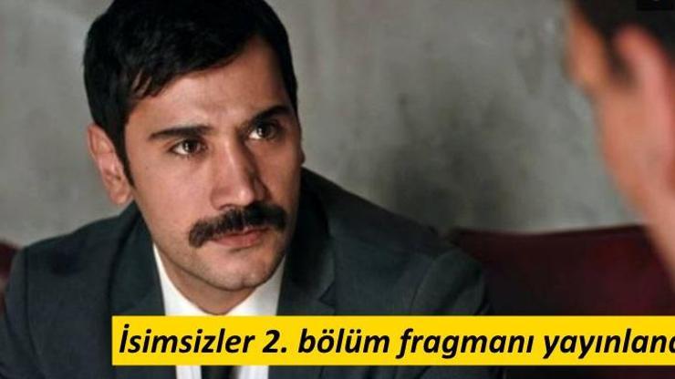 İsimsizler 2. bölüm heyecanı sürüyor Dış güçlerden hain plan