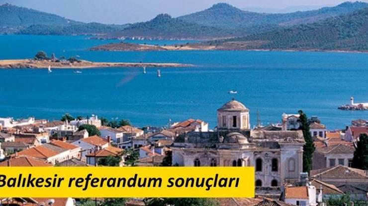 Balıkesir referandum sonuçları belli oldu | 2017 referandum sonuçları