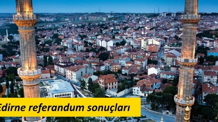 Edirne referandum sonuçları | 2017 Edirne seçim sonuçları