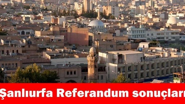 “Şanlıurfa” 2017 referandum seçim sonuçları | Anlık sonuçlar: “Evet” ve “Hayır” oranları