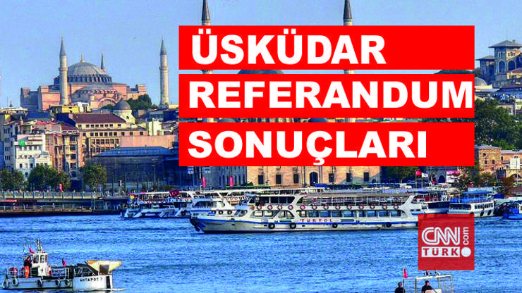 16 Nisan Üsküdar referandum seçim sonuçları: İşte, Üsküdardaki Evet - Hayır oranları