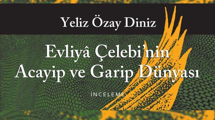 Evliyâ Çelebi’nin Acayip Ve Garip Dünyası