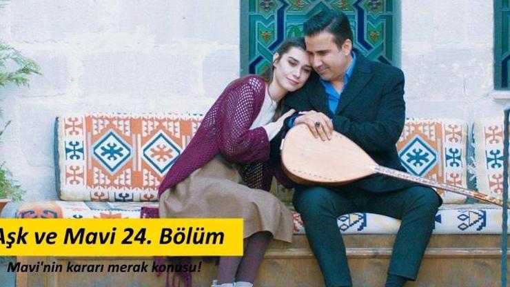 Aşk ve Mavi 24. bölüm fragmanında Mavinin kararı merak konusu