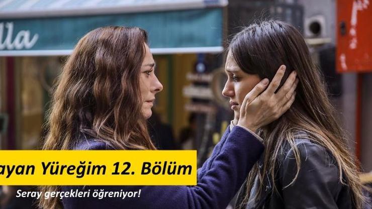 Dayan Yüreğim 12. bölüm fragmanında Seray gerçekleri öğreniyor