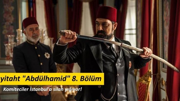 Payitaht Abdülhamid 8. bölüm fragmanında komitecilerden hain plan