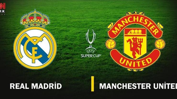 2017 UEFA Süper Kupa canlı yayın: Real Madrid-Manchester United maçı hangi kanalda canlı izlenebilecek