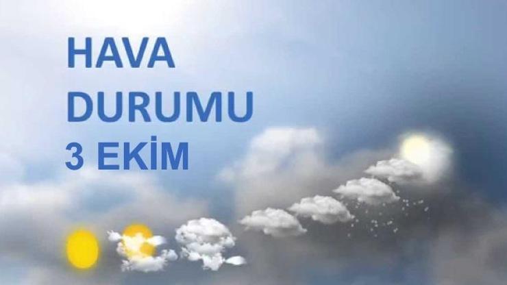 Meteoroloji Genel Müdürlüğü: 3 Ekim hava durumu raporu
