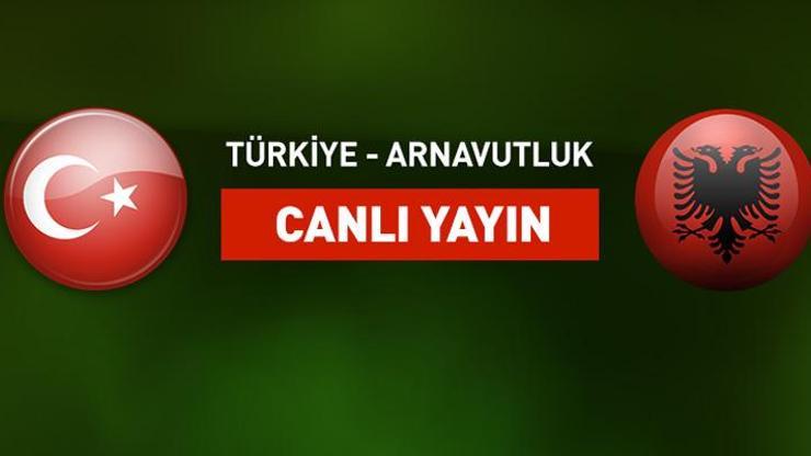 Türkiye-Arnavutluk canlı yayın