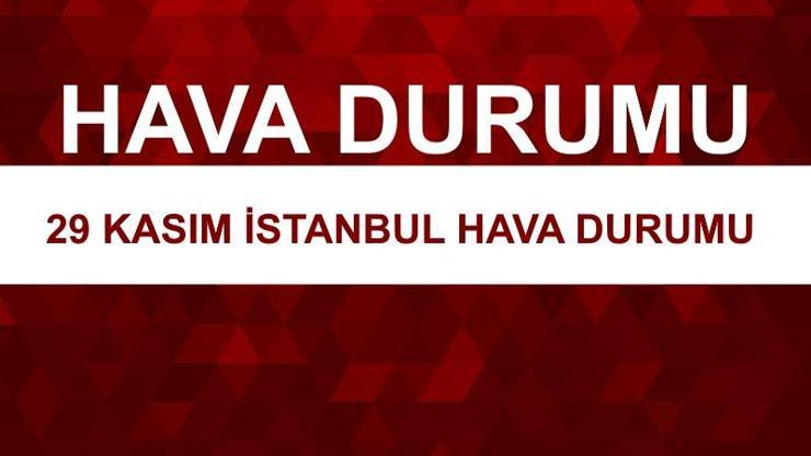 Meteorolojiden 29 Kasım İstanbul hava durumu raporu