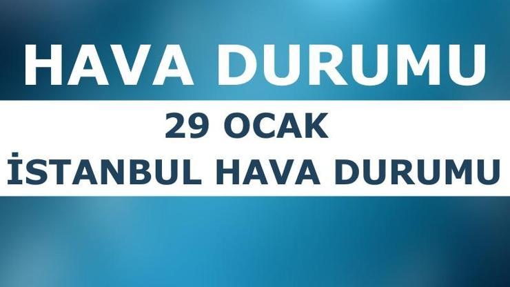 29 Ocak İstanbul hava durumu: Bugün hava nasıl Meteoroloji son dakika raporları
