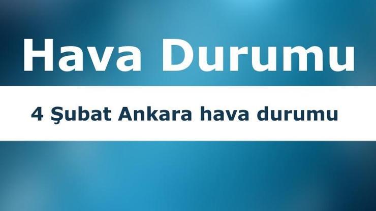 4 Şubat Ankara hava durumu verileri