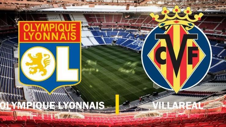 Canlı yayın: Lyon-Villareal maçı izle | UEFA Avrupa Ligi maçları hangi kanalda