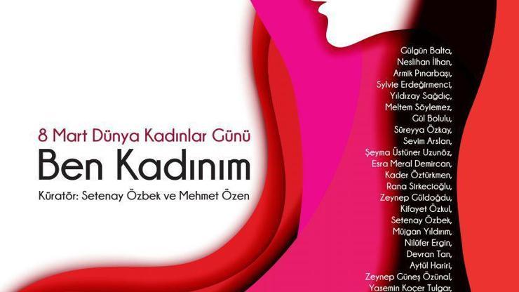 Kadın sanatçıların gözünden 8 Mart: “Ben Kadınım”