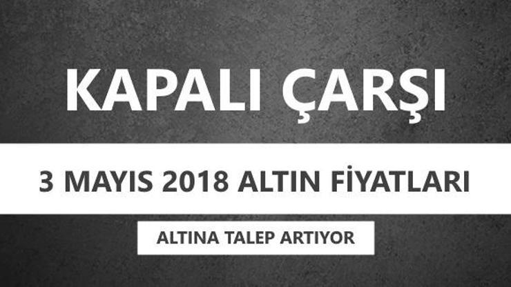 Güncel altın fiyatları: 3 Mayıs 2018 Çeyrek altın, gram altın bugün ne kadar