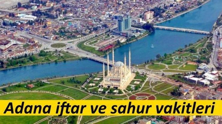 Adana iftar ve sahur ‘vakti’ saatleri | Adana Ramazan imsakiyesi 2018