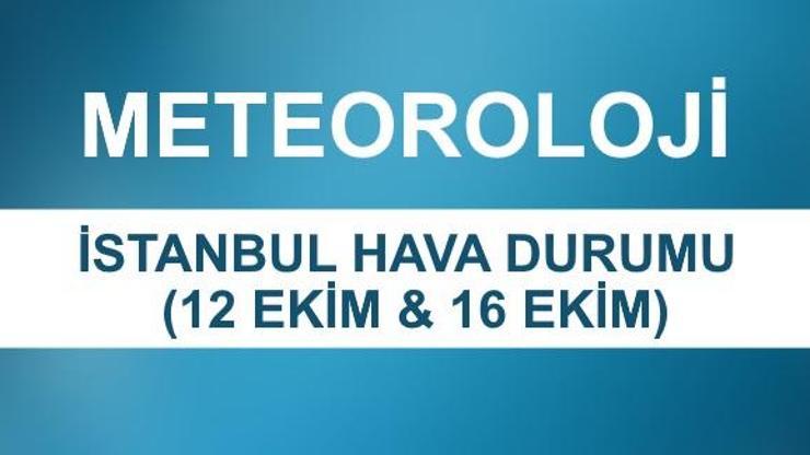 İstanbul hava durumu (12 Ekim-16 Ekim) | Meteoroloji son dakika hava durumu verileri
