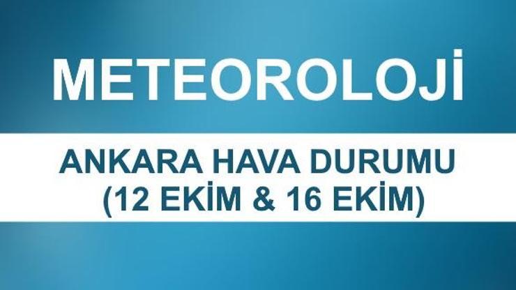 Ankara hava durumu 12 Ekim & 16 Ekim | Meteoroloji son dakika hava durumu verileri