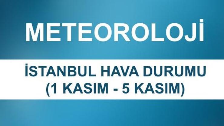 İstanbul hava durumu 5 günlük | Meteoroloji hava durumu verileri (1 Kasım-5 Kasım)
