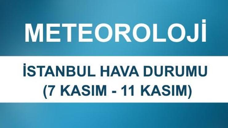 İstanbul hava durumu (7 Kasım-11 Kasım) Meteoroloji 5 günlük verileri
