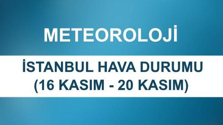 İstanbul hava durumu 16 Kasım - 20 Kasım | Meteoroloji beş günlük hava durumu