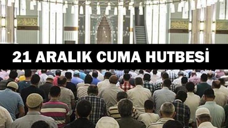 Cuma hutbesi Diyanet İşleri Başkanlığı tarafından yayımlandı (21 Aralık 2018)