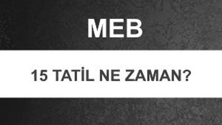 15 tatil ne zaman 2019 Yarıyıl (sömestr) tatili kaç gün olacak MEB açıkladı