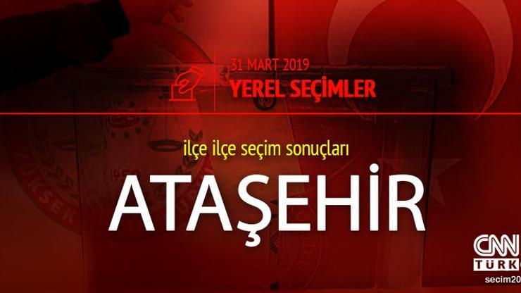 Ataşehir seçim sonuçları 2019 - 31 Mart Yerel Seçimleri Ataşehir oy oranları