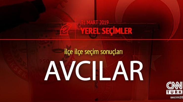 Avcılar seçim sonuçları 2019 - 31 Mart Yerel Seçimleri Avcılar oy oranları