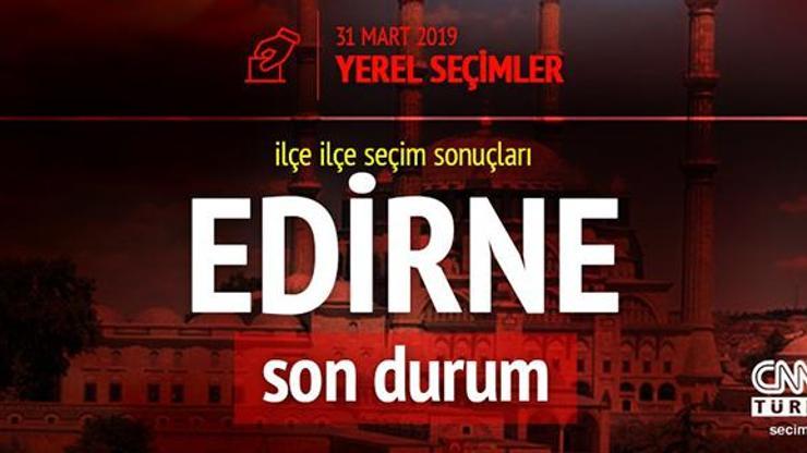 Son dakika: İşte Edirne oy oranları Anlık seçim sonuçları