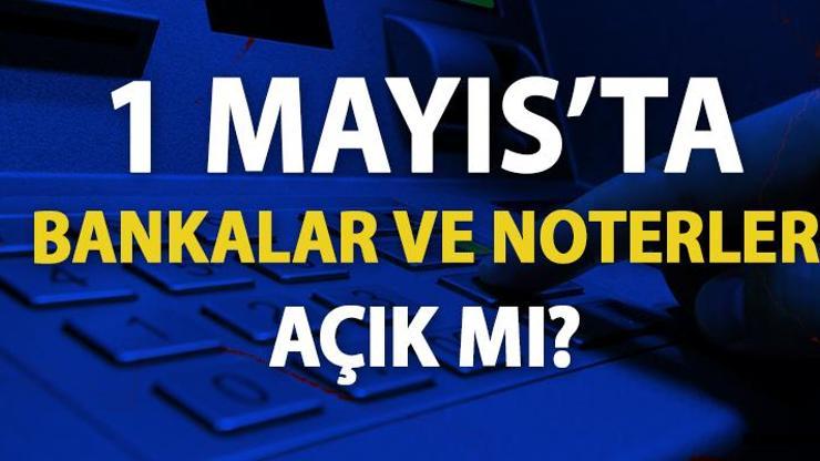 1 Mayıs’ta bankalar açık mı, çarşamba günü bankalarda işlem olacak mı