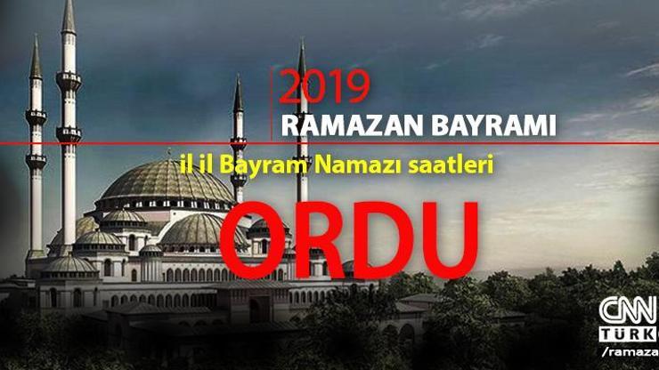 Ordu Bayram Namazı saat kaçta 2019 Ordu Ramazan Bayram namazı vakti
