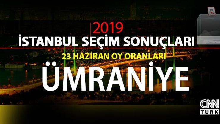 Ümraniye seçim sonuçları 2019… İstanbul Ümraniye oy oranları