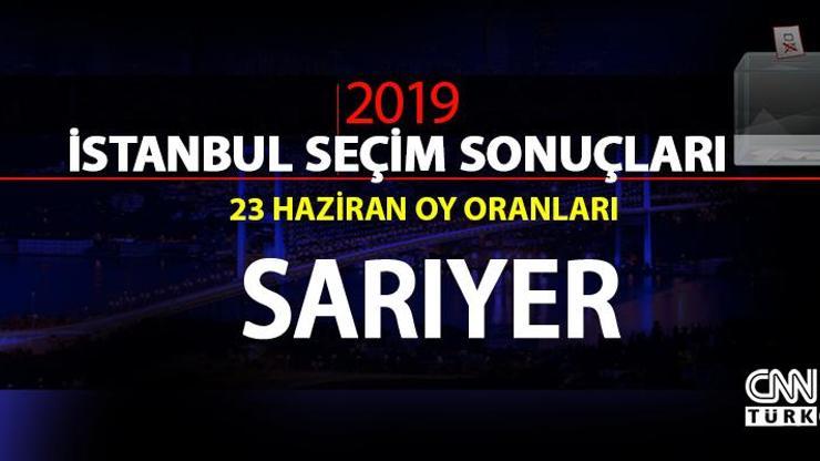 Sarıyer seçim sonuçları 2019… 23 Haziran İstanbul Sarıyer oy oranları