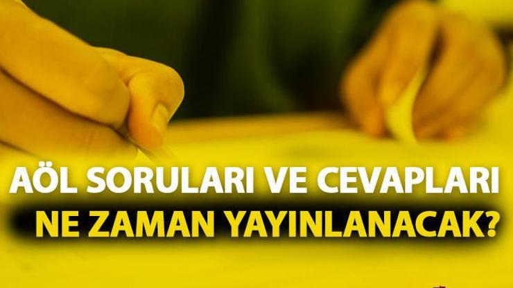 AÖL soruları ve cevapları MEB tarafından ne zaman yayınlanacak