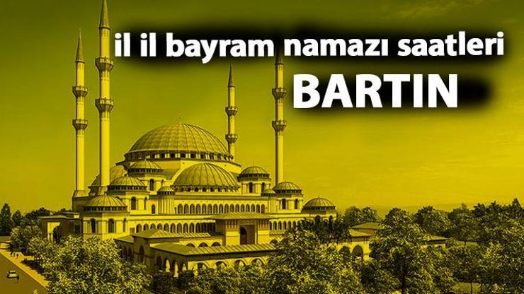 Bartın bayram namazı saat kaçta Bartın 2019 bayram namazı vakti