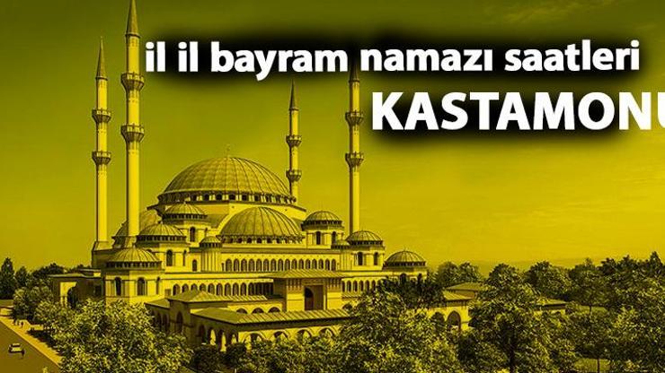 Kastamonu bayram namazı saat kaçta Kastamonu 2019 bayram namazı vakti