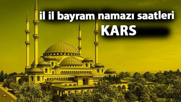 Kars bayram namazı saat kaçta Kars 2019 bayram namazı vakti