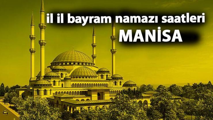 Manisa bayram namazı saat kaçta 2019 Kurban Bayramı namazı saati - Manisa