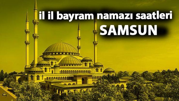 Samsun bayram namazı saati – 2019 Kurban Bayramı namazı saati