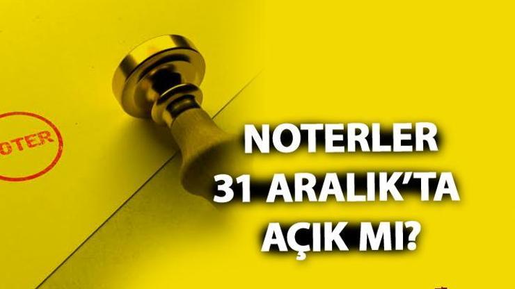 Noterler bugün ve yarın açık mı 31 Aralık 2019 Salı günü noterler çalışıyor mu