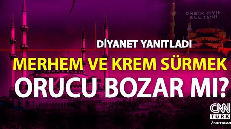 Krem sürmek orucu bozar mı Oruçluyken krem sürülür mü