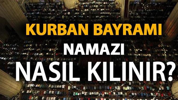 Bayram namazı kılınacak mı Kurban Bayramı namazı nasıl kılınır