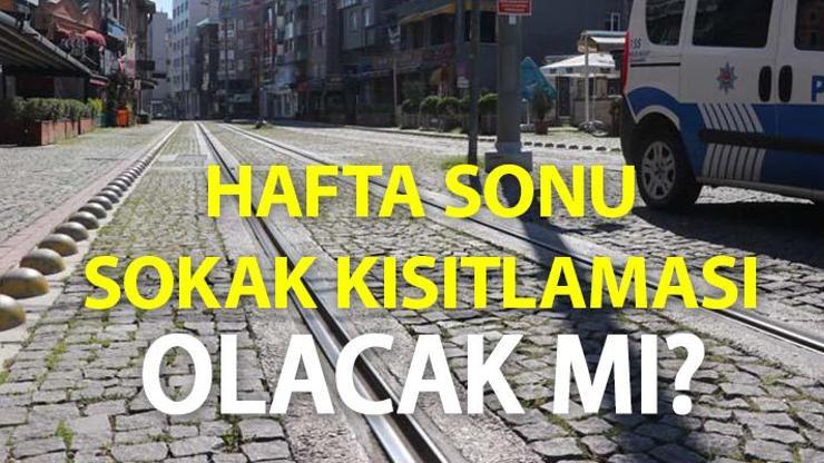 Kısıtlama var mı Hafta sonu sokağa çıkma yasağı olacak mı İşte son gelişmeler